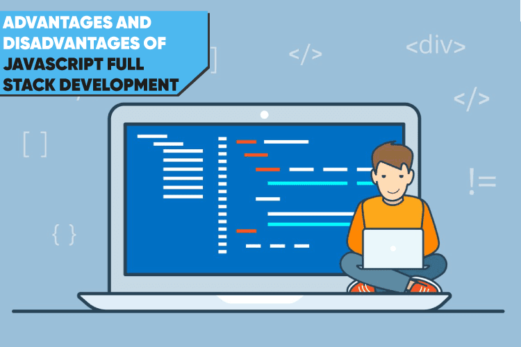 Advantages and Disadvantages of Javascript Full Stack Development