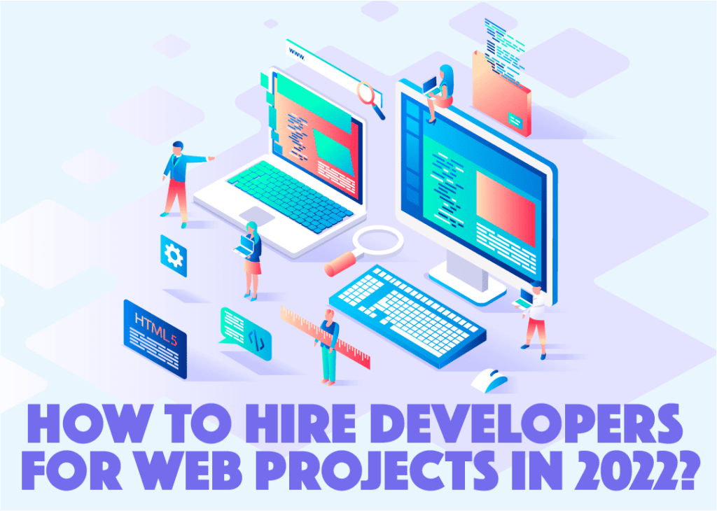 How to Hire Web Developers for Web Projects in 2022?